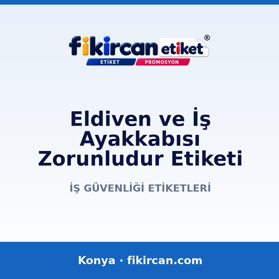 Eldiven ve İş Ayakkabısı Zorunludur Etiketi