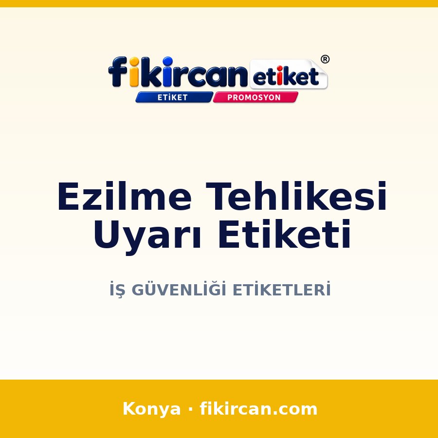 Ezilme Tehlikesi Uyarı Etiketi