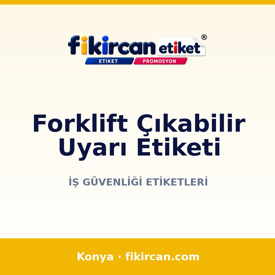 Forklift Çıkabilir Uyarı Etiketi